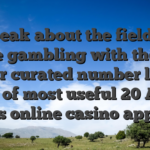 Speak about the field of online gambling with the help of our curated number lower than of most useful 20 All of us online casino apps