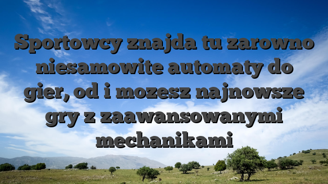 Sportowcy znajda tu zarowno niesamowite automaty do gier, od i mozesz najnowsze gry z zaawansowanymi mechanikami