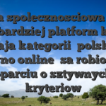 Stacja spolecznosciowa jeden z najbardziej platform ktorzy maja kategorii �polskie kasyno online� sa robione w oparciu o sztywnych kryteriow