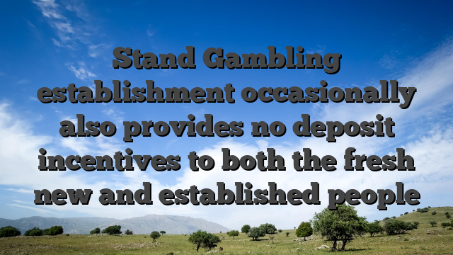 Stand Gambling establishment occasionally also provides no deposit incentives to both the fresh new and established people