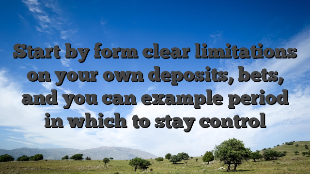 Start by form clear limitations on your own deposits, bets, and you can example period in which to stay control