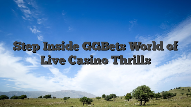 Step Inside GGBets World of Live Casino Thrills