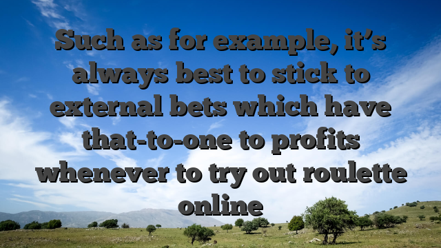 Such as for example, it’s always best to stick to external bets which have that-to-one to profits whenever to try out roulette online