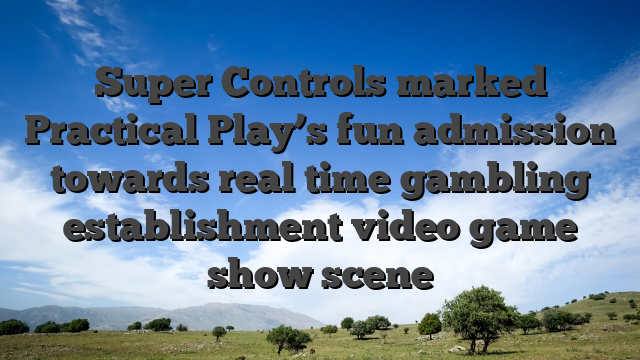 Super Controls marked Practical Play’s fun admission towards real time gambling establishment video game show scene