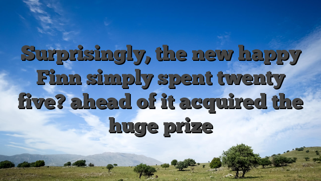 Surprisingly, the new happy Finn simply spent twenty five? ahead of it acquired the huge prize