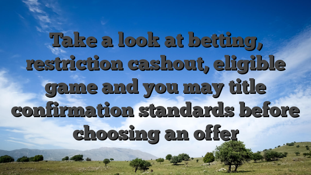 Take a look at betting, restriction cashout, eligible game and you may title confirmation standards before choosing an offer