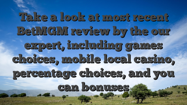 Take a look at most recent BetMGM review by the our expert, including games choices, mobile local casino, percentage choices, and you can bonuses