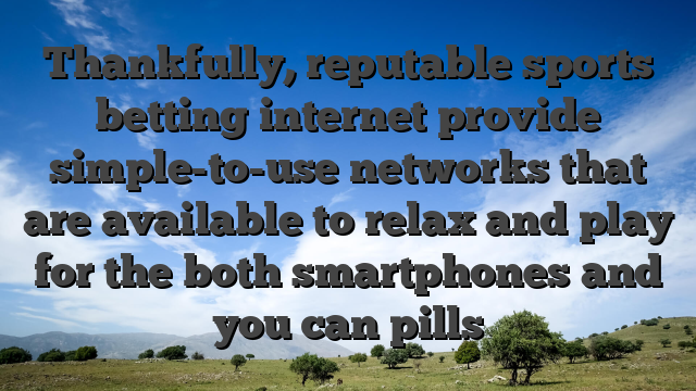 Thankfully, reputable sports betting internet provide simple-to-use networks that are available to relax and play for the both smartphones and you can pills