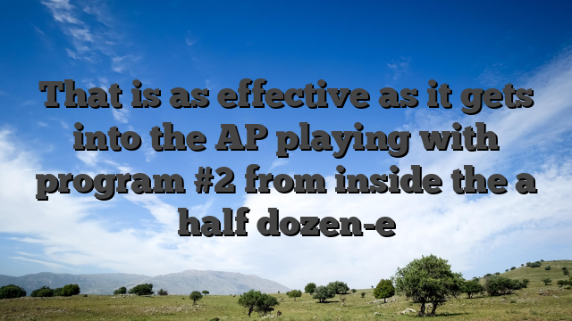 That is as effective as it gets into the AP playing with program #2 from inside the a half dozen-e