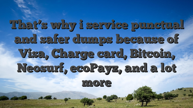 That’s why i service punctual and safer dumps because of Visa, Charge card, Bitcoin, Neosurf, ecoPayz, and a lot more