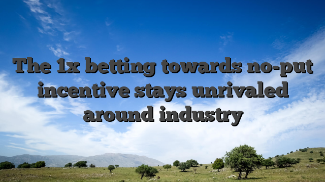 The 1x betting towards no-put incentive stays unrivaled around industry