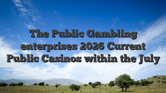 The Public Gambling enterprises 2026 Current Public Casinos within the July