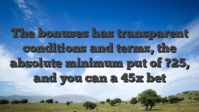 The bonuses has transparent conditions and terms, the absolute minimum put of ?25, and you can a 45x bet