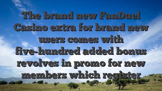 The brand new FanDuel Casino extra for brand new users comes with five-hundred added bonus revolves in promo for new members which register