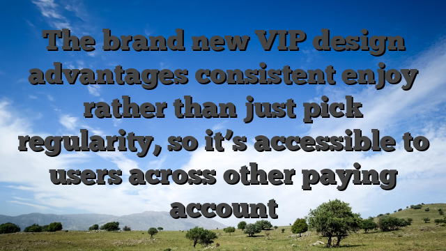 The brand new VIP design advantages consistent enjoy rather than just pick regularity, so it’s accessible to users across other paying account