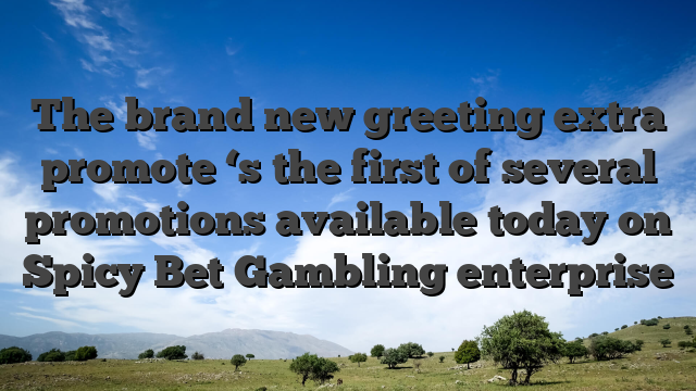 The brand new greeting extra promote ‘s the first of several promotions available today on Spicy Bet Gambling enterprise