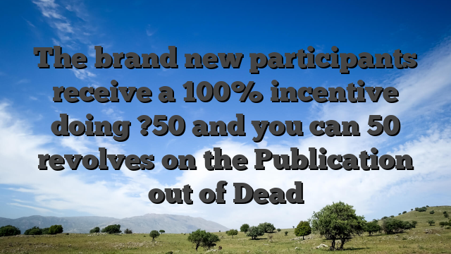 The brand new participants receive a 100% incentive doing ?50 and you can 50 revolves on the Publication out of Dead