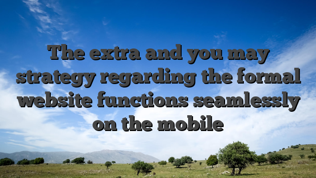 The extra and you may strategy regarding the formal website functions seamlessly on the mobile