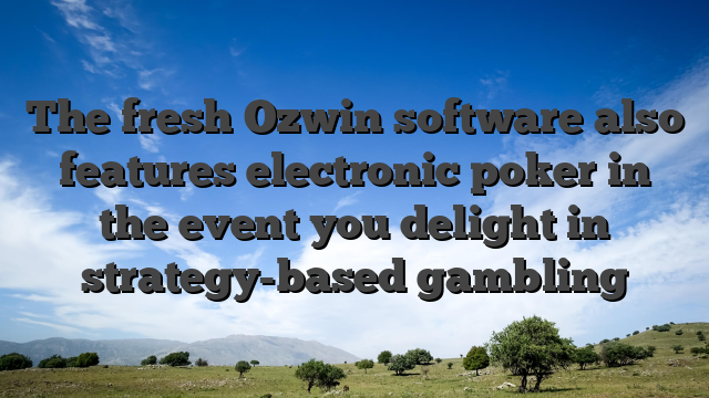 The fresh Ozwin software also features electronic poker in the event you delight in strategy-based gambling