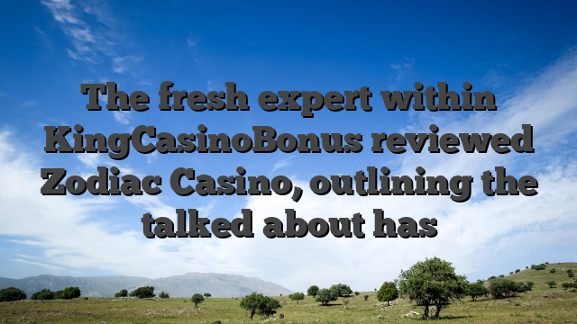 The fresh expert within KingCasinoBonus reviewed Zodiac Casino, outlining the talked about has