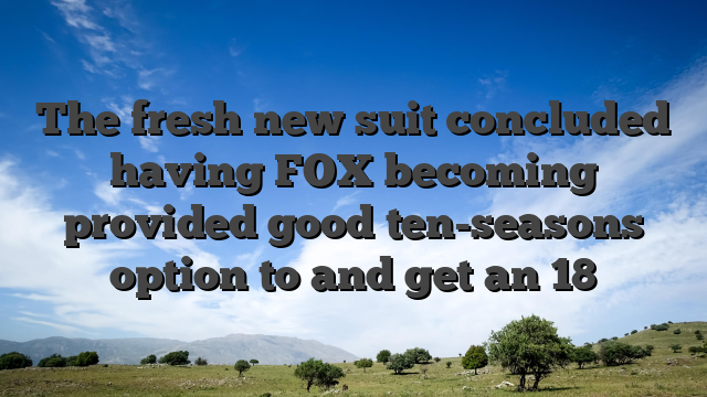 The fresh new suit concluded having FOX becoming provided good ten-seasons option to and get an 18