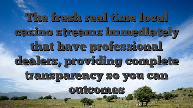 The fresh real time local casino streams immediately that have professional dealers, providing complete transparency so you can outcomes