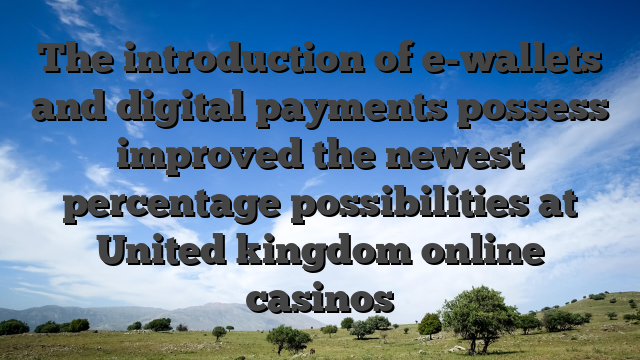 The introduction of e-wallets and digital payments possess improved the newest percentage possibilities at United kingdom online casinos