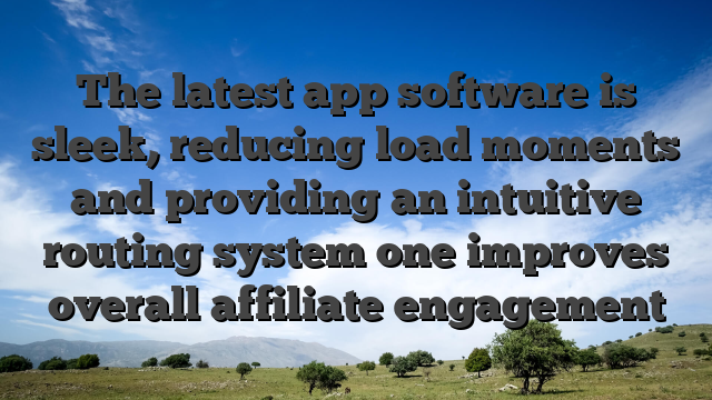 The latest app software is sleek, reducing load moments and providing an intuitive routing system one improves overall affiliate engagement