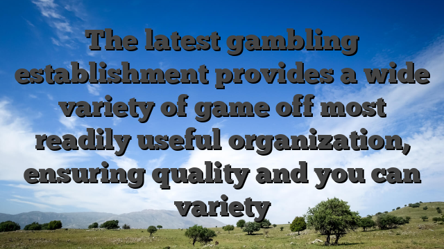 The latest gambling establishment provides a wide variety of game off most readily useful organization, ensuring quality and you can variety