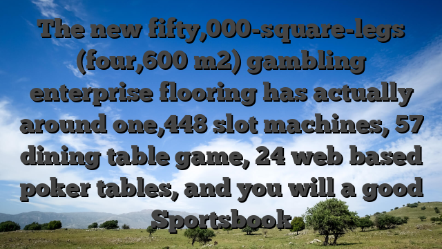 The new fifty,000-square-legs (four,600 m2) gambling enterprise flooring has actually around one,448 slot machines, 57 dining table game, 24 web based poker tables, and you will a good Sportsbook