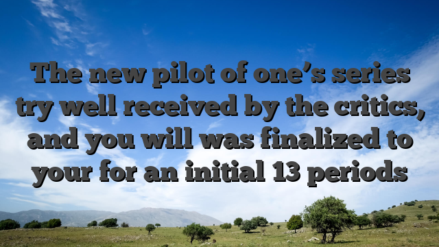 The new pilot of one’s series try well received by the critics, and you will was finalized to your for an initial 13 periods