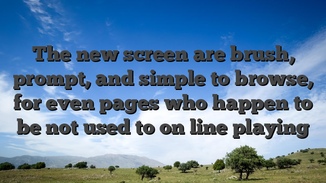 The new screen are brush, prompt, and simple to browse, for even pages who happen to be not used to on line playing