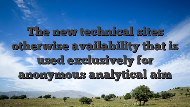 The new technical sites otherwise availability that is used exclusively for anonymous analytical aim