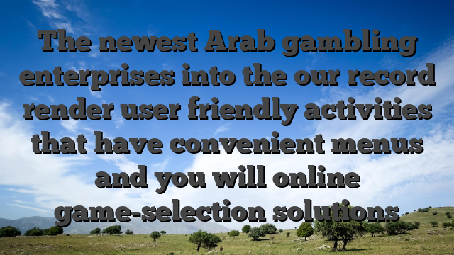 The newest Arab gambling enterprises into the our record render user friendly activities that have convenient menus and you will online game-selection solutions