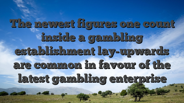 The newest figures one count inside a gambling establishment lay-upwards are common in favour of the latest gambling enterprise