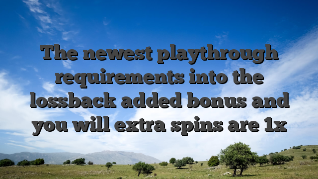 The newest playthrough requirements into the lossback added bonus and you will extra spins are 1x
