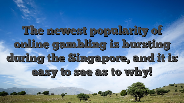 The newest popularity of online gambling is bursting during the Singapore, and it is easy to see as to why!