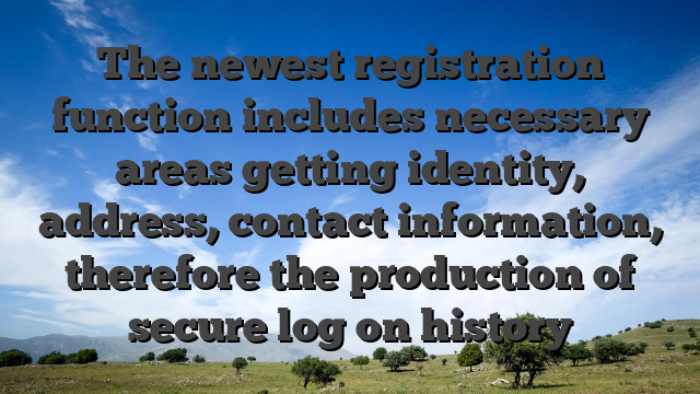 The newest registration function includes necessary areas getting identity, address, contact information, therefore the production of secure log on history