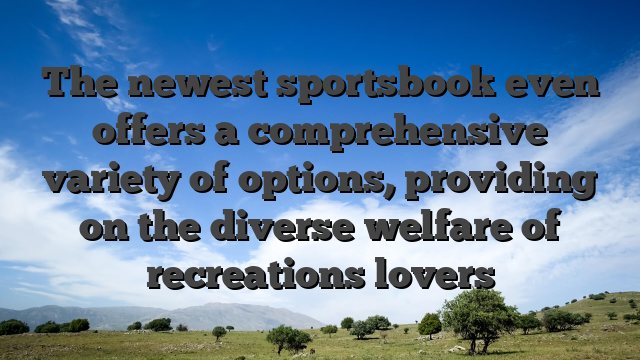 The newest sportsbook even offers a comprehensive variety of options, providing on the diverse welfare of recreations lovers
