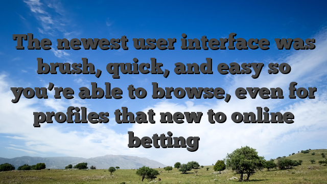 The newest user interface was brush, quick, and easy so you’re able to browse, even for profiles that new to online betting