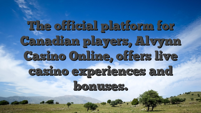 The official platform for Canadian players, Alvynn Casino Online, offers live casino experiences and bonuses.