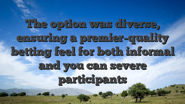 The option was diverse, ensuring a premier-quality betting feel for both informal and you can severe participants