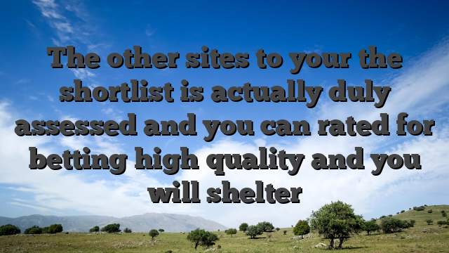 The other sites to your the shortlist is actually duly assessed and you can rated for betting high quality and you will shelter