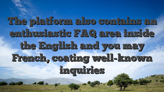 The platform also contains an enthusiastic FAQ area inside the English and you may French, coating well-known inquiries