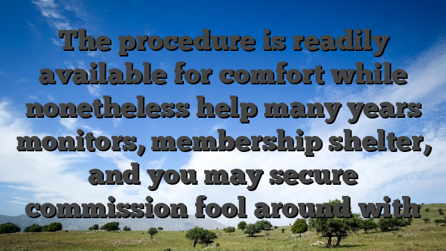 The procedure is readily available for comfort while nonetheless help many years monitors, membership shelter, and you may secure commission fool around with
