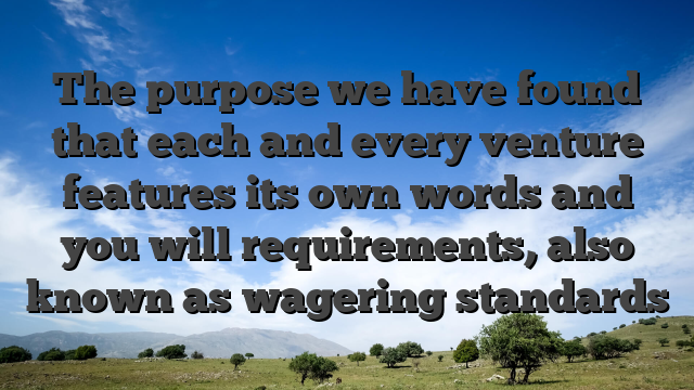 The purpose we have found that each and every venture features its own words and you will requirements, also known as wagering standards
