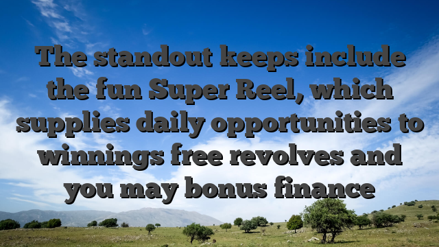 The standout keeps include the fun Super Reel, which supplies daily opportunities to winnings free revolves and you may bonus finance