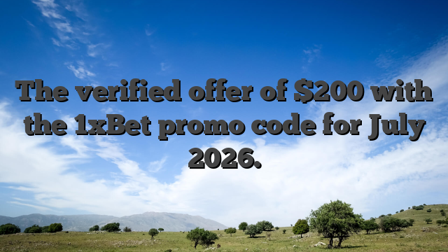 The verified offer of $200 with the 1xBet promo code for July 2026.