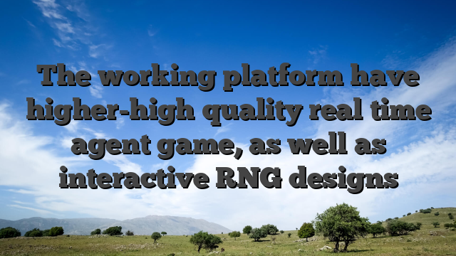 The working platform have higher-high quality real time agent game, as well as interactive RNG designs