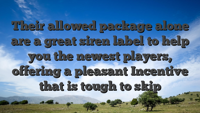 Their allowed package alone are a great siren label to help you the newest players, offering a pleasant Incentive that is tough to skip